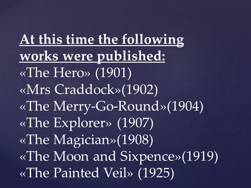 At this time the following works were published: «The Hero» (1901) «Mrs Craddock»(1902) «The